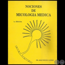 NOCIONES DE MICOLOGIA MÉDICA - 1a. Edición - Autor: DR. ARQUÍMEDES CANESE - Año 1986